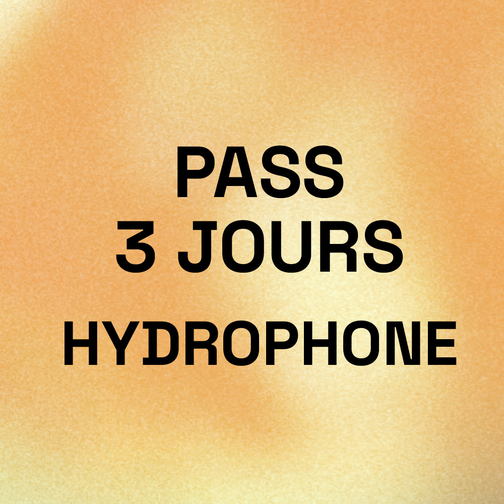 Pass Hydrophone - 3 Soirs — Hydrophone
